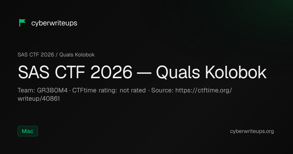 SAS CTF 2026 — Quals Kolobok — Cyber Writeups